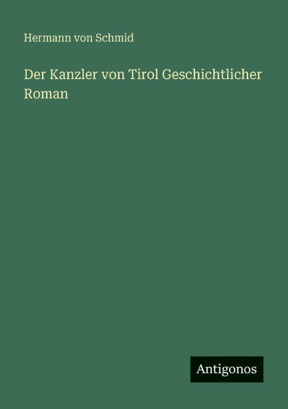 Der Kanzler von Tirol Geschichtlicher Roman