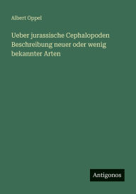 Title: Ueber jurassische Cephalopoden Beschreibung neuer oder wenig bekannter Arten, Author: Albert Oppel