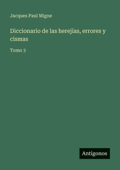 Diccionario de las herejÃ¯Â¿Â½as, errores y cismas: Tomo 3