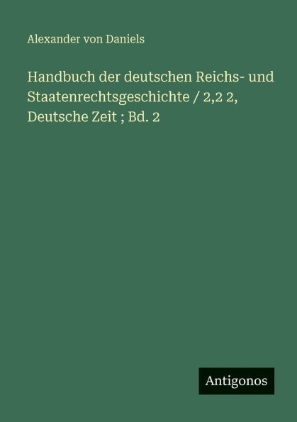 Handbuch der deutschen Reichs- und Staatenrechtsgeschichte / 2,2 2, Deutsche Zeit; Bd. 2