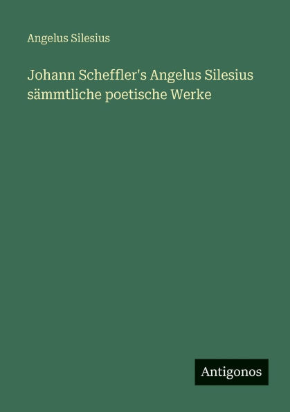 Johann Scheffler's Angelus Silesius sÃ¯Â¿Â½mmtliche poetische Werke