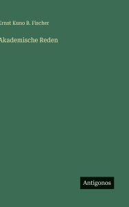 Title: Akademische Reden, Author: Ernst Kuno B Fischer