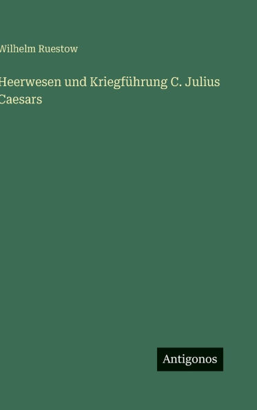 Heerwesen und Kriegf�hrung C. Julius Caesars