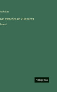 Title: Los misterios de Villanueva: Tomo 2, Author: Anïnimo