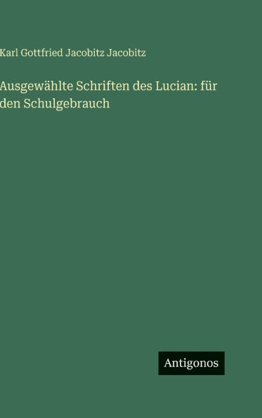 Ausgewï¿½hlte Schriften des Lucian: fï¿½r den Schulgebrauch