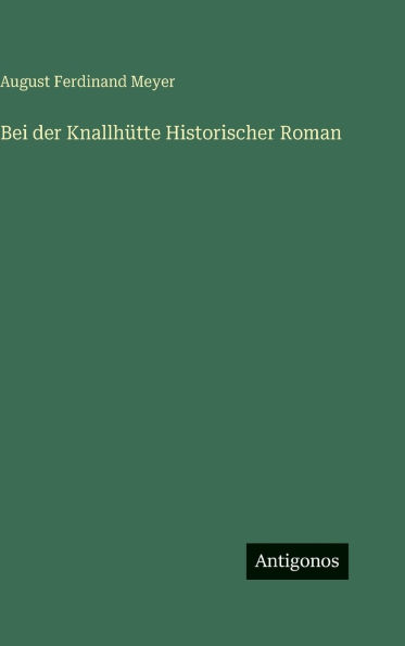 Bei der Knallhï¿½tte Historischer Roman