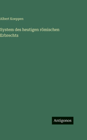 System des heutigen rÃ¯Â¿Â½mischen Erbrechts
