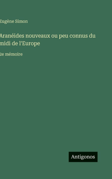 Aranï¿½ides nouveaux ou peu connus du midi de l'Europe: 2e mï¿½moire