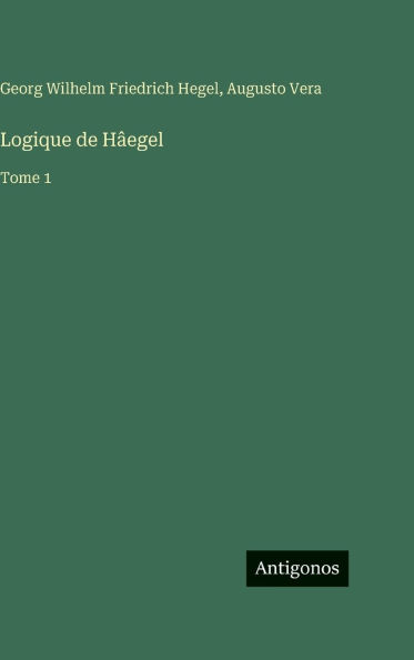 Logique de H�egel: Tome 1