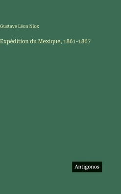 Expï¿½dition du Mexique, 1861-1867