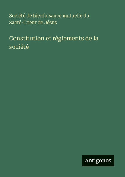 Constitution et rï¿½glements de la sociï¿½tï¿½