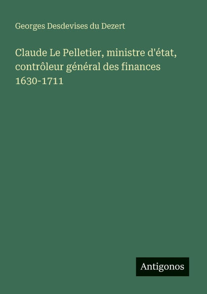 Claude Le Pelletier, ministre d'ï¿½tat, contrï¿½leur gï¿½nï¿½ral des finances 1630-1711