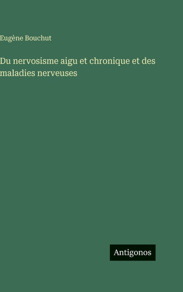 Du nervosisme aigu et chronique des maladies nerveuses