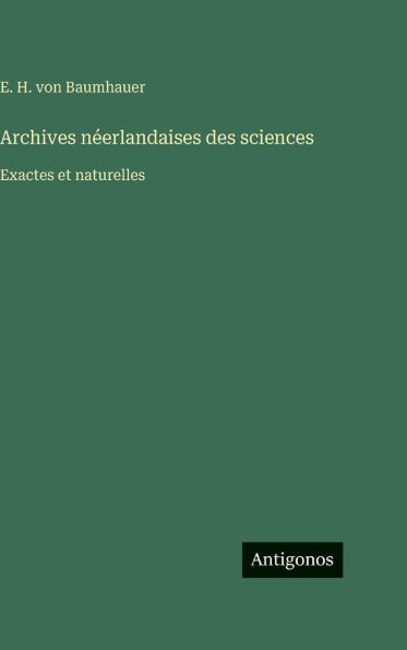 Archives nï¿½erlandaises des sciences: Exactes et naturelles
