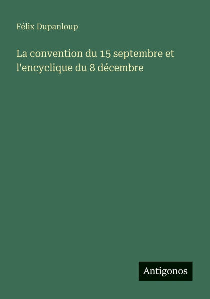 La convention du 15 septembre et l'encyclique 8 dï¿½cembre