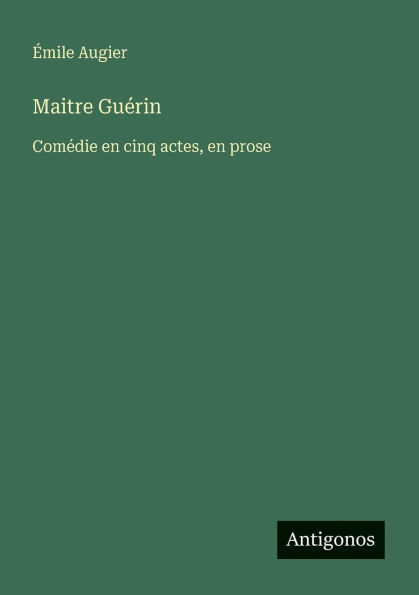 Maitre Guï¿½rin: Comï¿½die en cinq actes, en prose