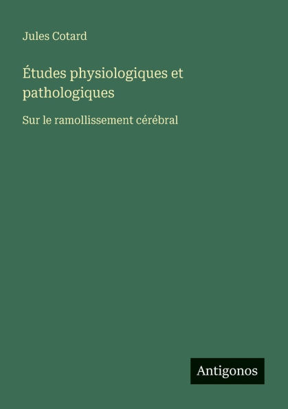 ï¿½tudes physiologiques et pathologiques: Sur le ramollissement cï¿½rï¿½bral