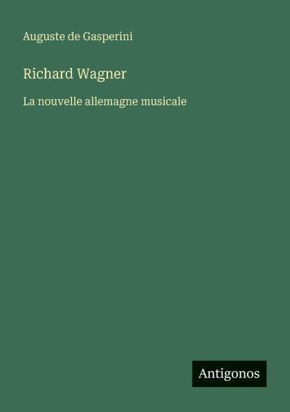 Richard Wagner: La nouvelle allemagne musicale