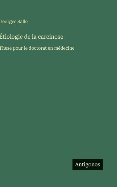 �tiologie de la carcinose: Th�se pour le doctorat en m�decine
