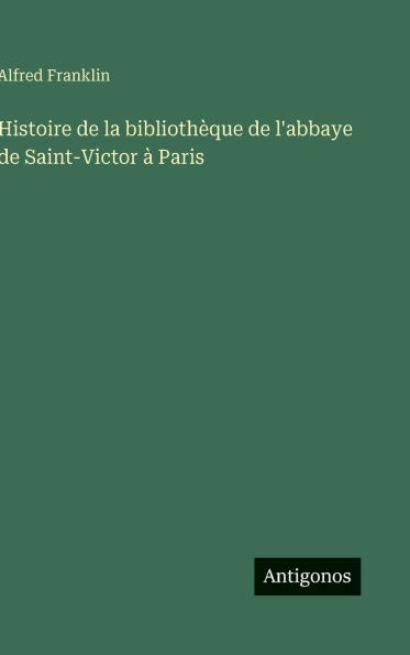 Histoire de la bibliothÃ¯Â¿Â½que de l'abbaye de Saint-Victor Ã¯Â¿Â½ Paris