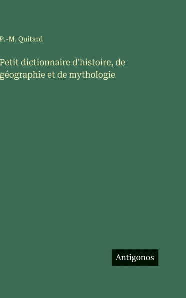 Petit dictionnaire d'histoire, de gÃ¯Â¿Â½ographie et de mythologie