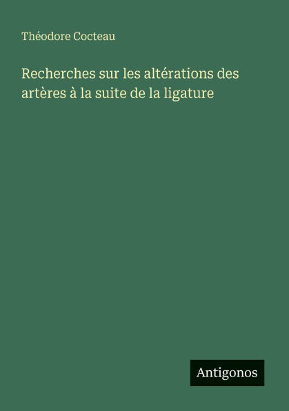 Recherches sur les altï¿½rations des artï¿½res ï¿½ la suite de la ligature