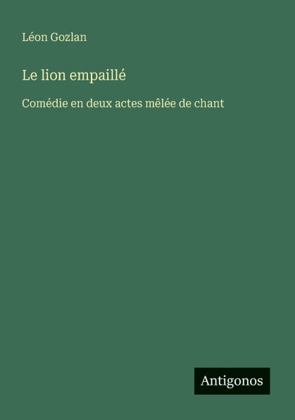 Le lion empaillï¿½: Comï¿½die en deux actes mï¿½lï¿½e de chant