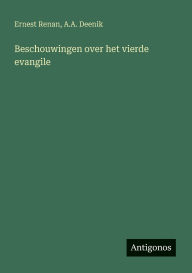 Title: Beschouwingen over het vierde evangile, Author: Ernest Renan