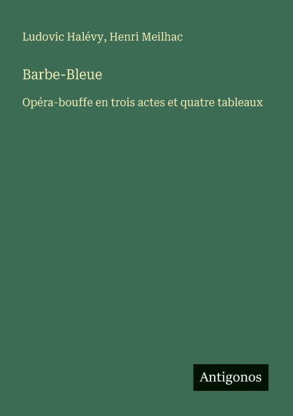 Barbe-Bleue: Opï¿½ra-bouffe en trois actes et quatre tableaux