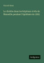 Le cholï¿½ra dans les hï¿½pitaux civils de Marseille pendant l'ï¿½pidï¿½mie de 1865