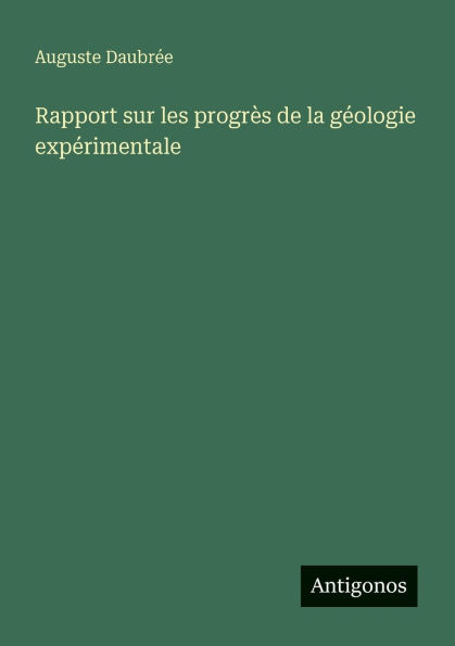 Rapport sur les progrï¿½s de la gï¿½ologie expï¿½rimentale