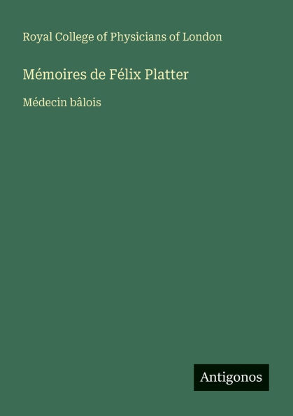 Mï¿½moires de Fï¿½lix Platter: Mï¿½decin bï¿½lois