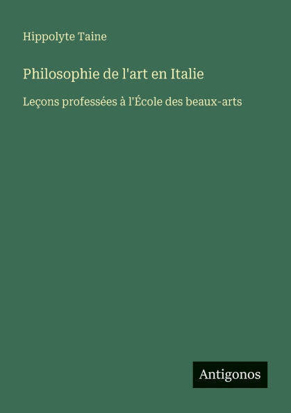 Philosophie de l'art en Italie: Leï¿½ons professï¿½es ï¿½ l'ï¿½cole des beaux-arts