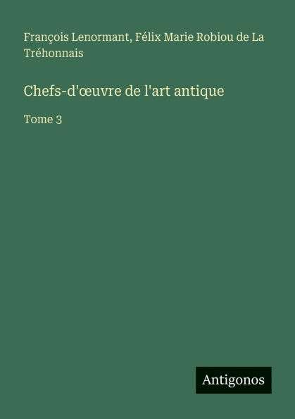Chefs-d'oeuvre de l'art antique: Tome 3