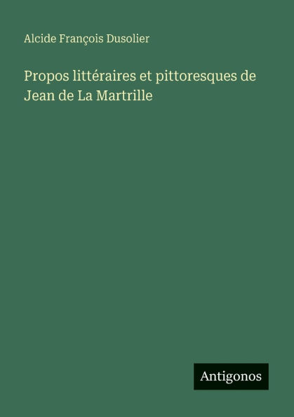 Propos littï¿½raires et pittoresques de Jean de La Martrille