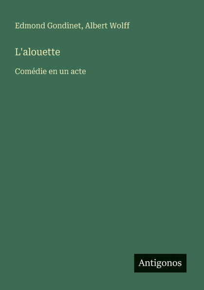L'alouette: Com�die en un acte