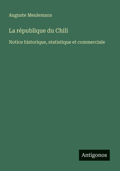 La rÃ¯Â¿Â½publique du Chili: Notice historique, statistique et commerciale
