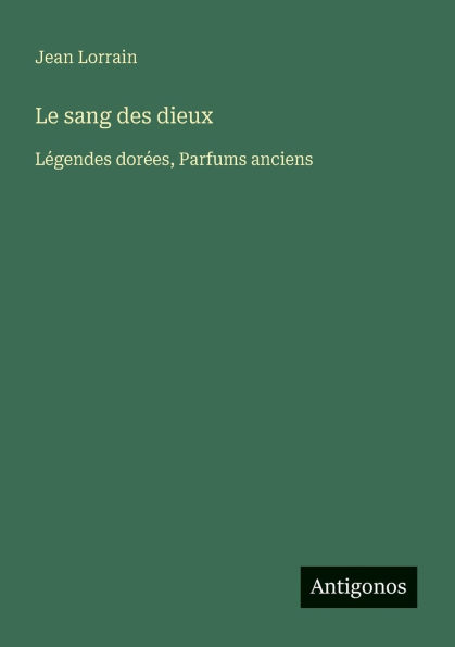 Le sang des dieux: LÃ¯Â¿Â½gendes dorÃ¯Â¿Â½es, Parfums anciens