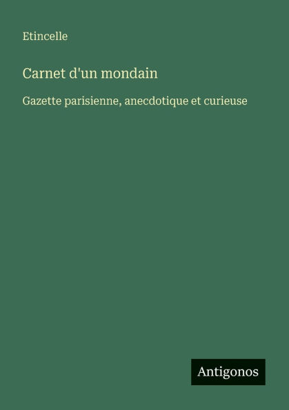Carnet d'un mondain: Gazette parisienne, anecdotique et curieuse