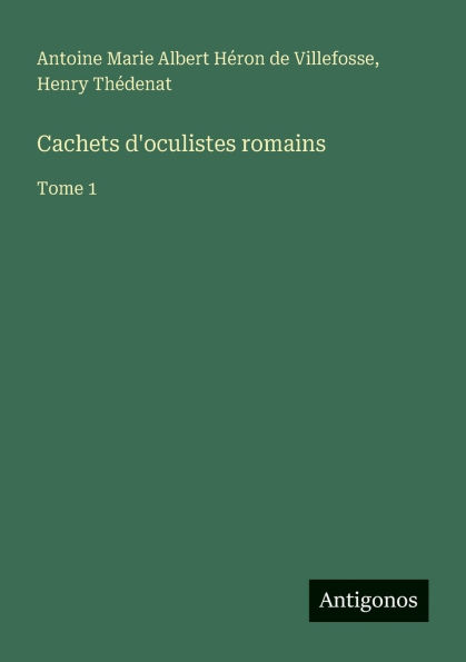 Cachets d'oculistes romains: Tome 1