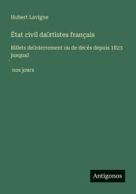 Title: Ã¯Â¿Â½tat civil da̓rtistes franÃ¯Â¿Â½ais: Billets de̓nterrement ou de dÃ¯Â¿Â½cÃ¯Â¿Â½s depuis 1823 jusqua̓̀ nos jours, Author: Hubert LaVigne