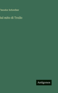 Title: Sul mito di Troilo, Author: Theodor Schreiber