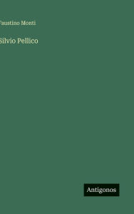 Title: Silvio Pellico, Author: Faustino Monti