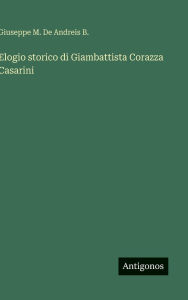 Title: Elogio storico di Giambattista Corazza Casarini, Author: Giuseppe M de Andreis B