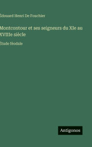 Title: Montcontour et ses seigneurs du XIe au XVIIIe siÃ¯Â¿Â½cle: Ã¯Â¿Â½tude fÃ¯Â¿Â½odale, Author: ÃÂÂdouard Henri de Fouchier