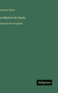 Title: La BÃ¯Â¿Â½atrix de Dante: Discours de rÃ¯Â¿Â½ception, Author: Laurent Caron