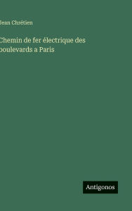 Title: Chemin de fer Ã¯Â¿Â½lectrique des boulevards a Paris, Author: Jean ChrÃÂÂtien