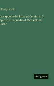 Title: La cappella dei Principi Corsini in S. Spirito e un quadro di Raffaello de Carli?, Author: Ulderigo Medici
