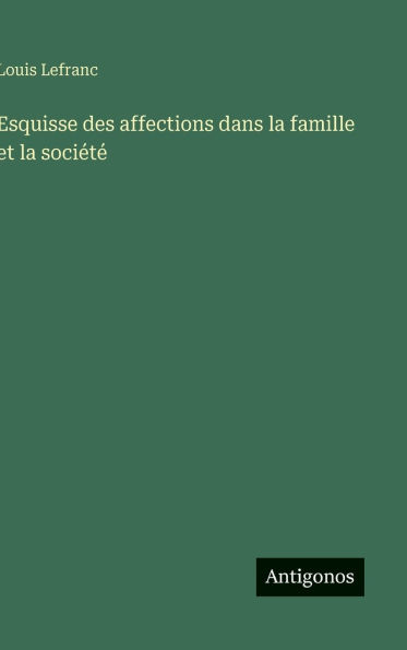 Esquisse des affections dans la famille et la sociÃ¯Â¿Â½tÃ¯Â¿Â½