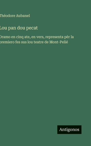 Lou pan dou pecat: Dramo en cinq ate, en vers, representa pÃ¯Â¿Â½r la premiero fes sus lou teatre de Mont-PeliÃ¯Â¿Â½